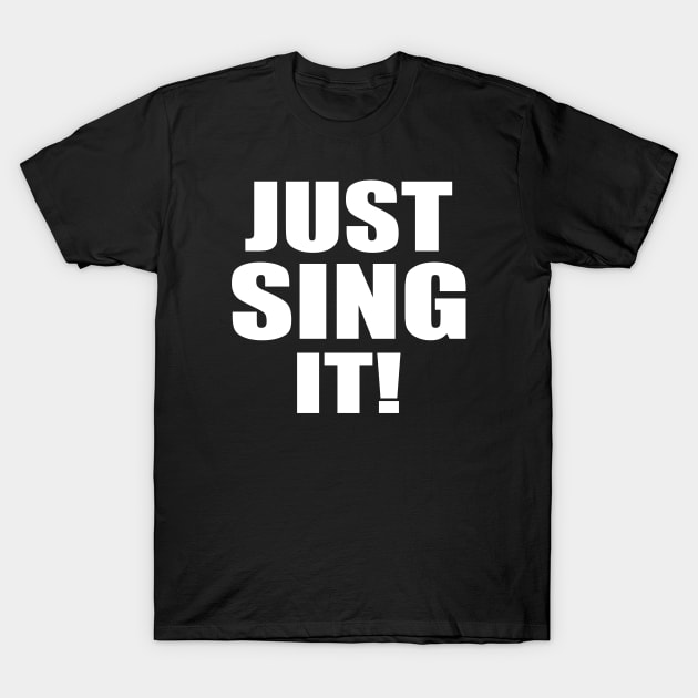 Just Sing It! T-Shirt by CafeConCawfee